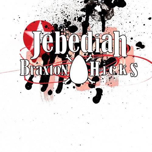 Jebediah : Braxton Hicks